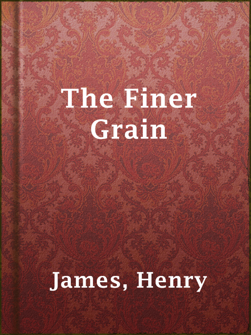 Title details for The Finer Grain by Henry James - Wait list